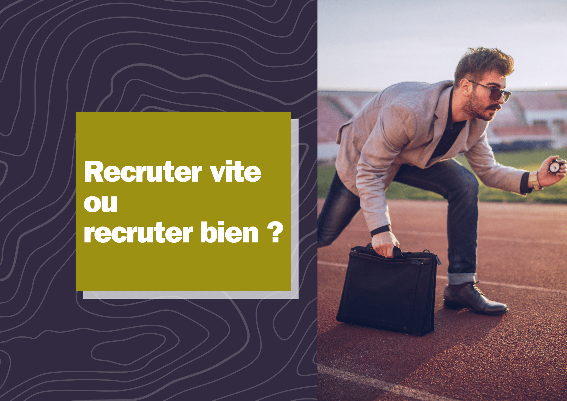 Recruter vite ou bien